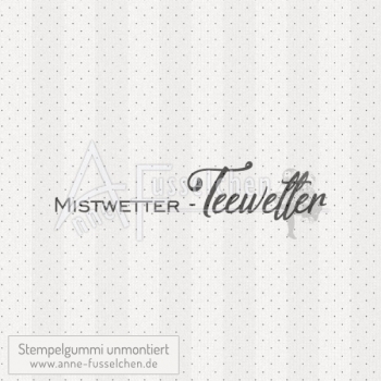 Textstempel - Mistwetter- Teewetter (gr)