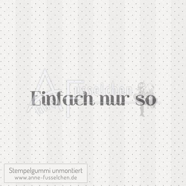 Textstempel - Einfach nur so 02